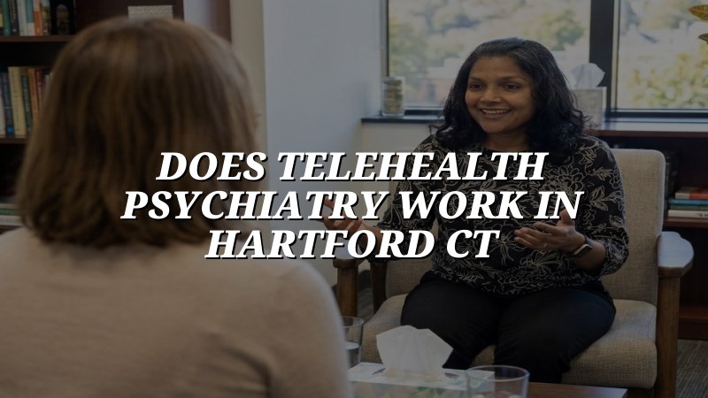 Telehealth psychiatry visit for an adult in Hartford County
