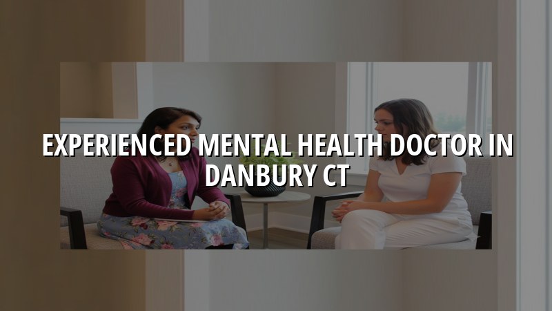 Adult psychiatric care for patients in Danbury, CT