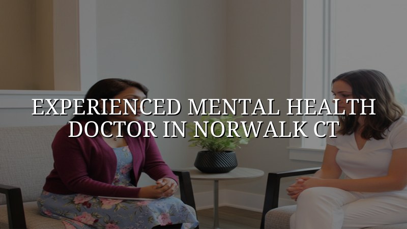 Adult psychiatric care for patients seeking help from Norwalk, CT