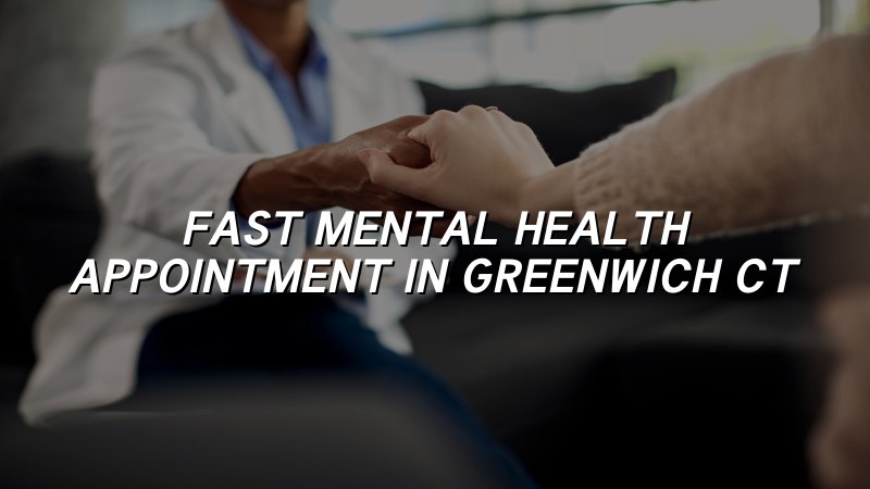Adult psychiatric care for Greenwich, CT residents