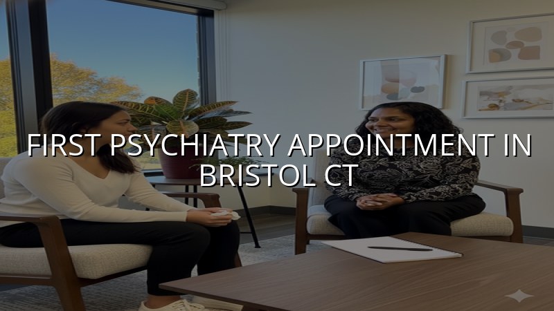 Adult psychiatry appointment preparation in Bristol, CT