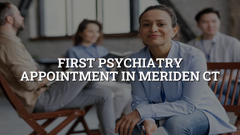 Adults preparing for a first psychiatry appointment in Connecticut