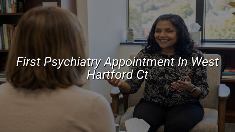 Adult psychiatry appointment preparation in West Hartford, CT