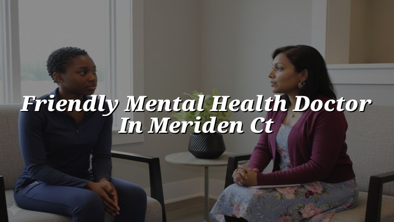 Adult psychiatric care near Meriden, CT
