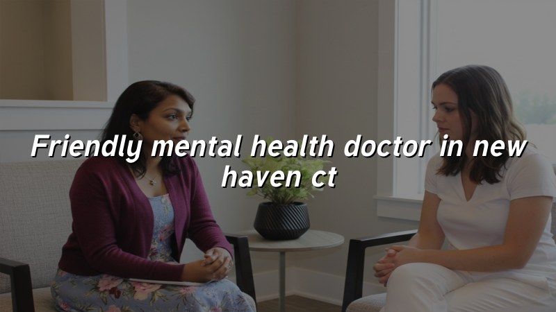 Adult psychiatric care for New Haven, CT residents