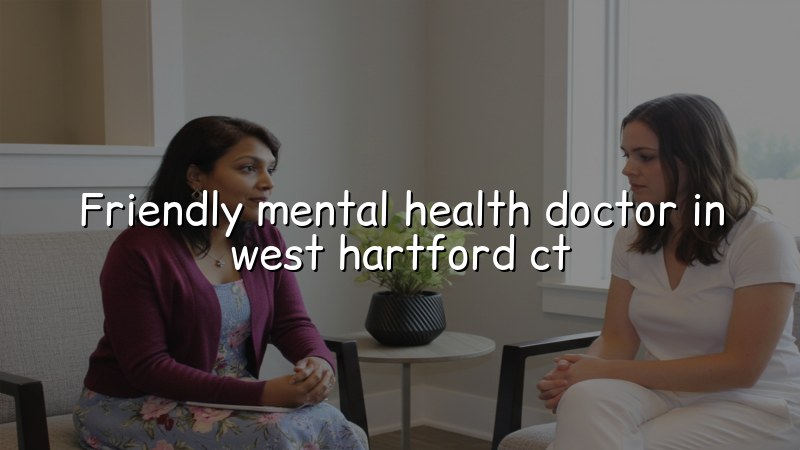 Adult psychiatric care for patients from West Hartford, CT