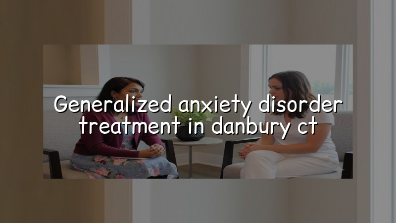 Adult anxiety care for people in Danbury, CT