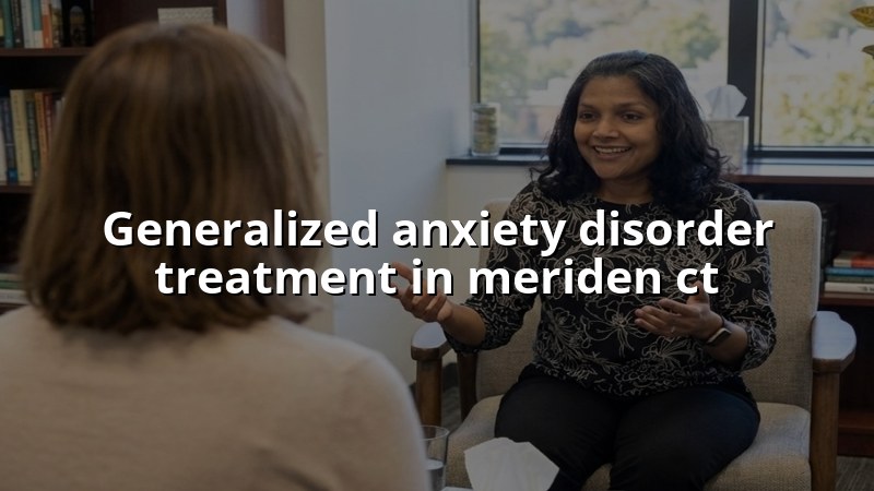 Adult anxiety care for Meriden, CT residents