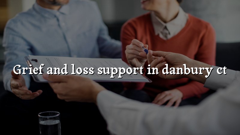Adults seeking grief and loss support in Danbury CT