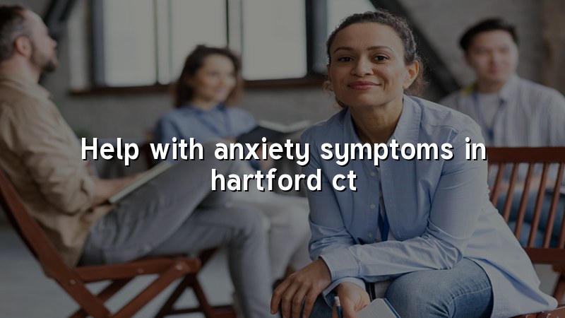 Adult anxiety care for patients in Hartford, CT