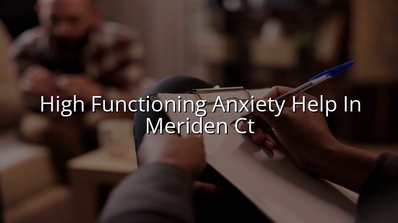 Adult psychiatric care for high functioning anxiety in Meriden, CT