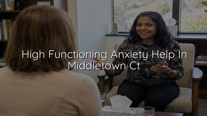 Adults in Middletown, CT seeking psychiatric help for high-functioning anxiety