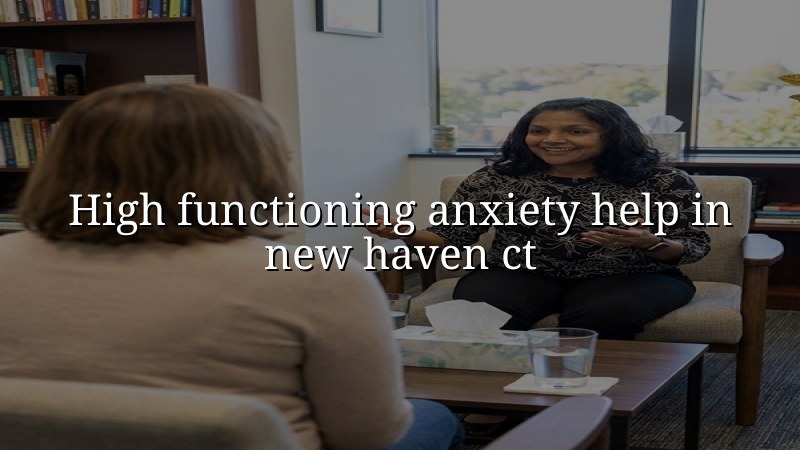 Adult anxiety care and telehealth psychiatry for New Haven, CT