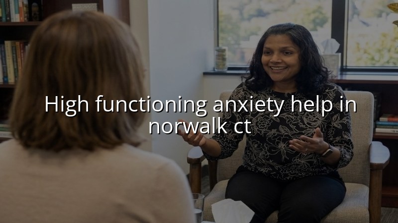 Adult anxiety care for patients from Norwalk and nearby Connecticut towns
