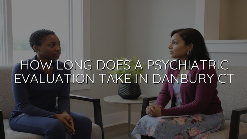 Adult psychiatric evaluation visit in Danbury CT