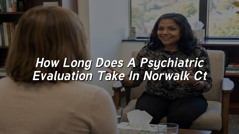 Adult psychiatric evaluation visit in Norwalk CT