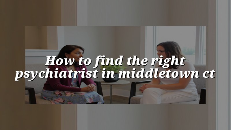 Adult psychiatry support for Middletown, CT residents