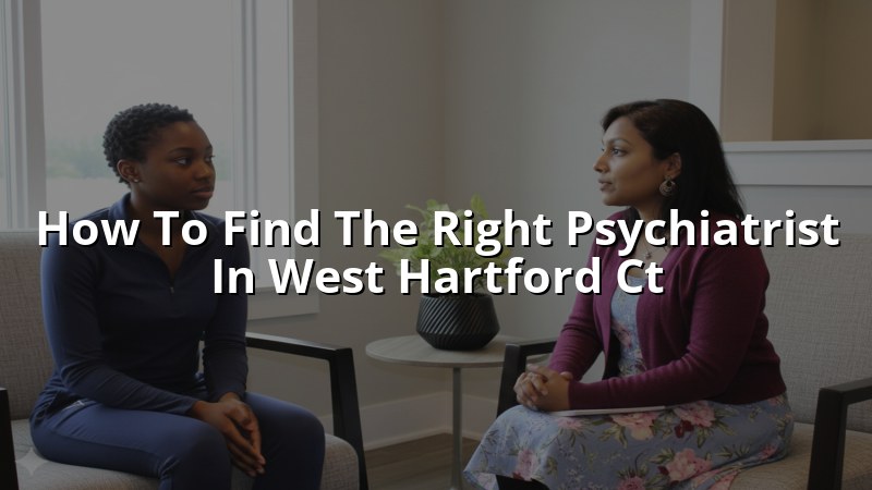 Adult psychiatric care guidance for West Hartford, CT