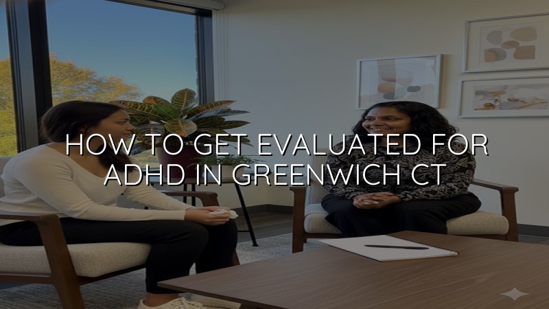 Adult ADHD evaluation support for Greenwich, CT residents