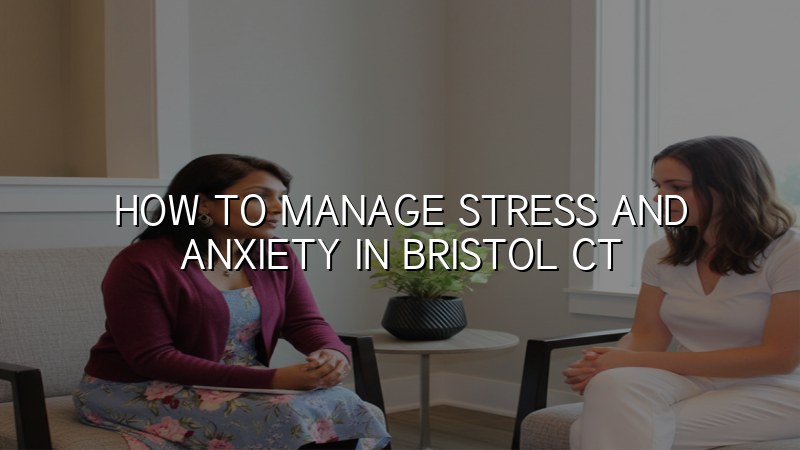 Adults managing stress and anxiety with psychiatric support in Bristol, CT