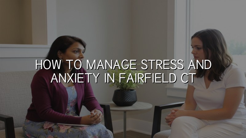Adult stress and anxiety support in Fairfield CT