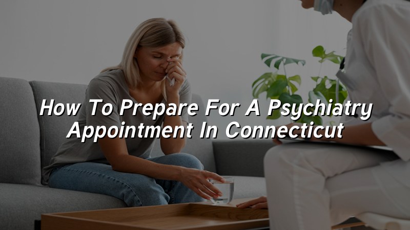 Adult preparing for a psychiatry appointment in Connecticut