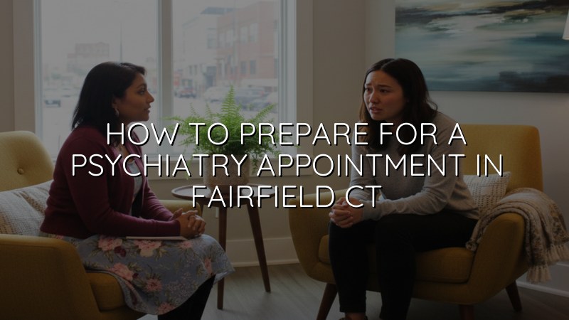 Adult preparing for a psychiatry appointment in Fairfield, CT