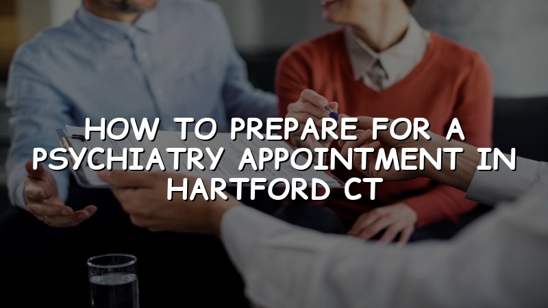 Adult preparing for a psychiatry appointment in Hartford, CT