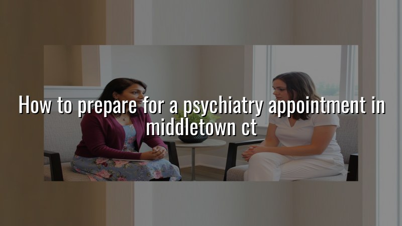 Adult preparing for a psychiatry appointment in Middletown, CT
