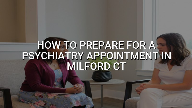 Adult preparing for a psychiatry appointment in Milford, CT