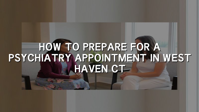 Adult preparing for a psychiatry appointment in West Haven, CT