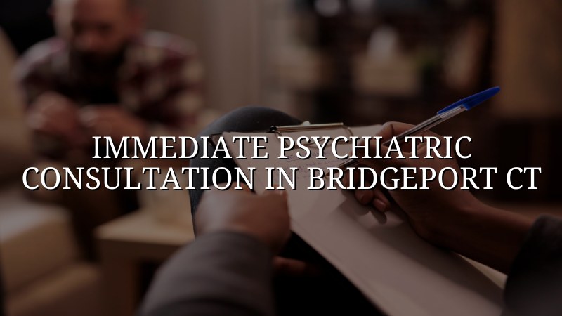 Adult psychiatric consultation support for Bridgeport, CT residents