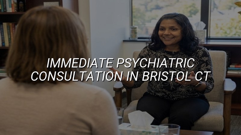 Adult psychiatric consultation for Bristol, CT residents