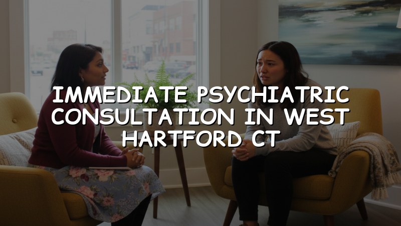 Adult psychiatric consultation for West Hartford, CT