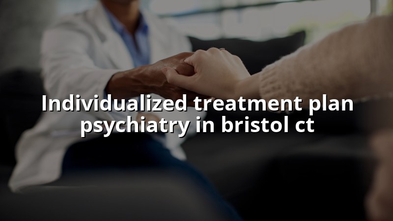 Adult psychiatric care planning with a clinician in Connecticut
