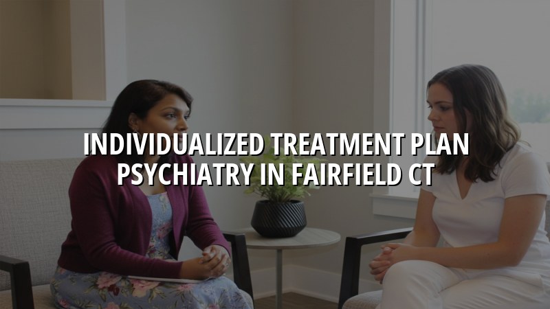 Adult psychiatric care planning for individualized treatment in Connecticut