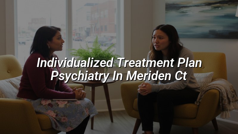 Adult psychiatry care plan discussion in Meriden CT