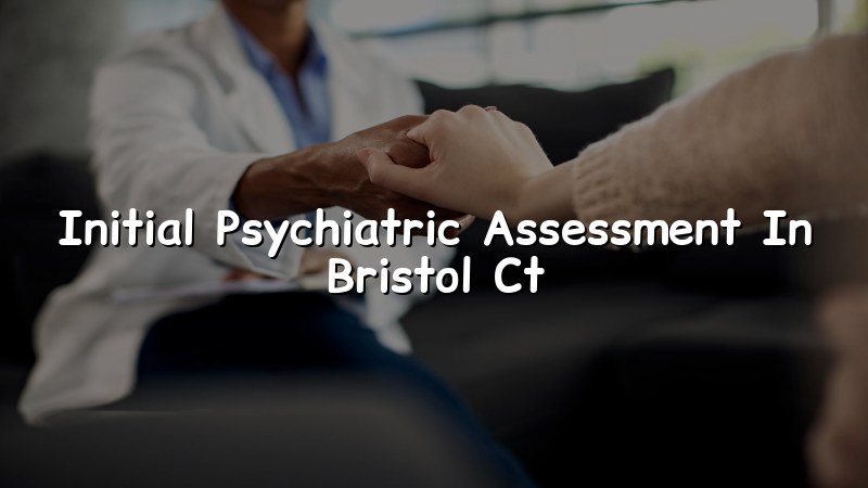 Adult psychiatric assessment visit in Bristol, CT
