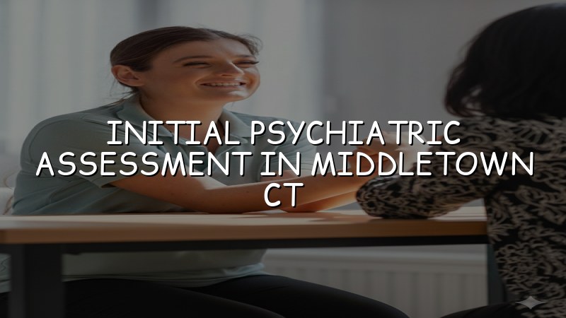 Adult psychiatric assessment visit near Middletown CT