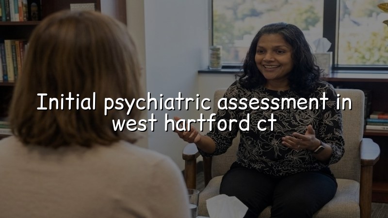 Adult psychiatric assessment visit in West Hartford, CT