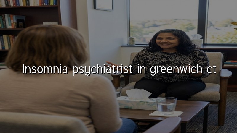 Insomnia psychiatrist serving Greenwich CT
