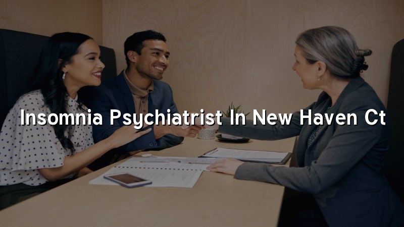 Insomnia Psychiatrist Serving New Haven, CT
