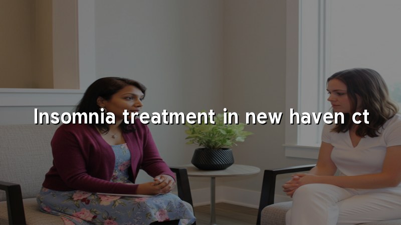 Adult insomnia care in New Haven CT