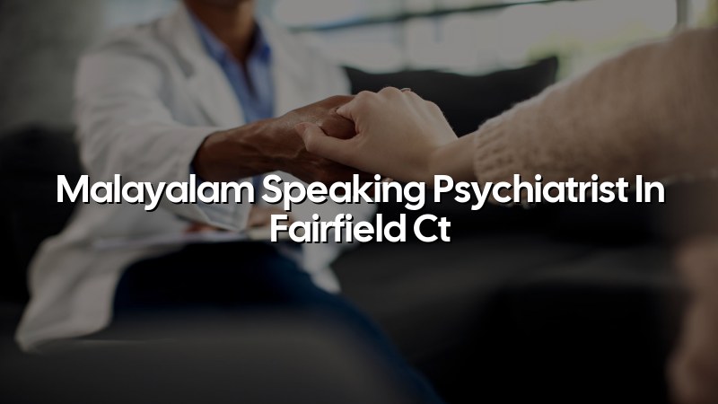 Malayalam-speaking psychiatric care for adults in Fairfield, CT