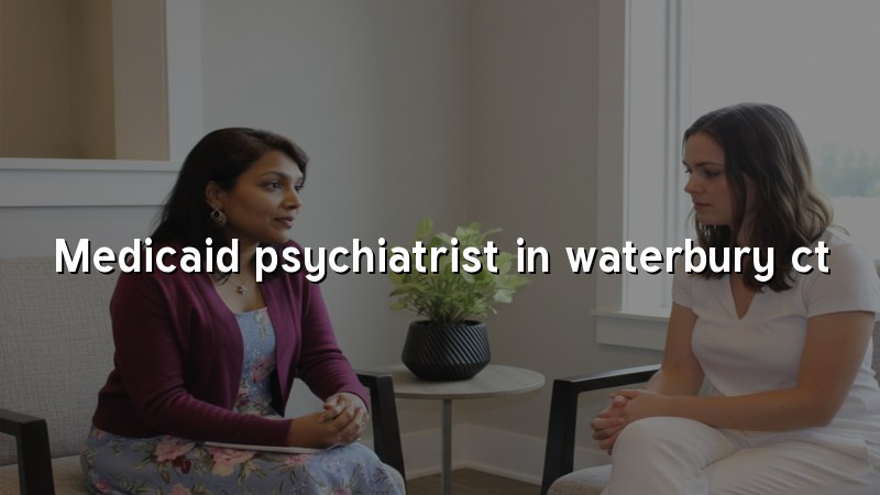 Adult psychiatric care for Waterbury, CT residents