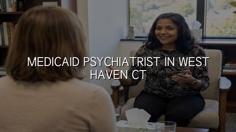 Adult psychiatric care for West Haven, CT residents