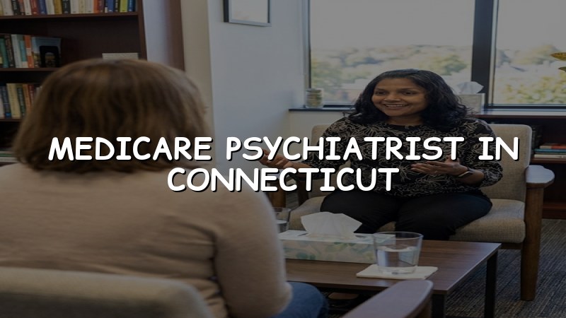 Adult psychiatric care in Connecticut for Medicare patients