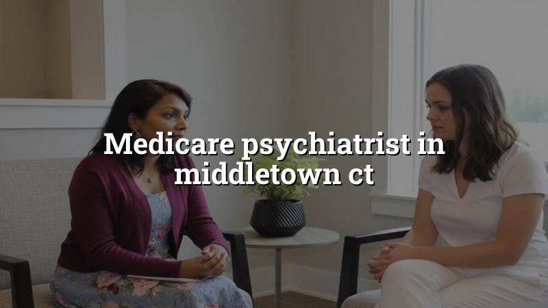 Adult psychiatric care for people in Middletown, CT