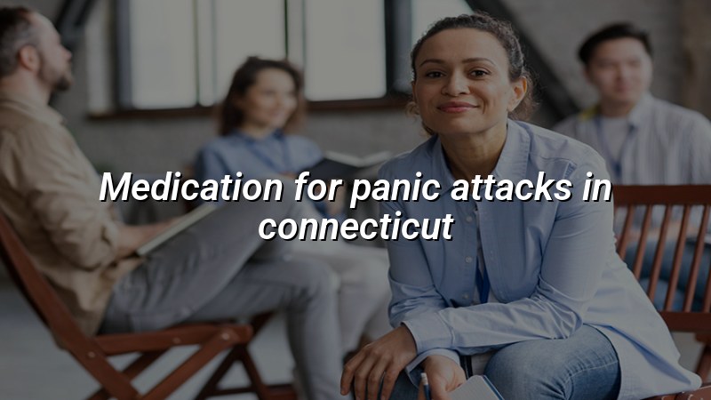 Adult psychiatric care for panic attacks in Connecticut