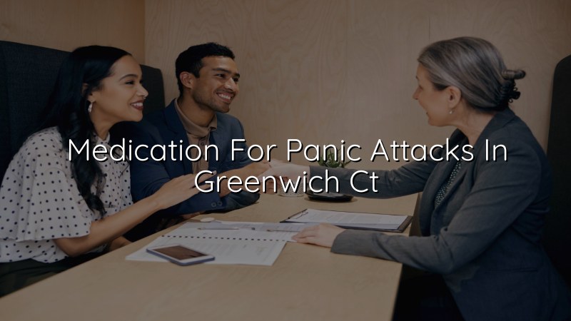 Adult psychiatric care for panic attack symptoms in Greenwich CT